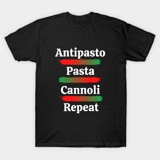 Discover Antipasto, Pasta, Cannoli, Repeat - Italian Food - T-Shirt