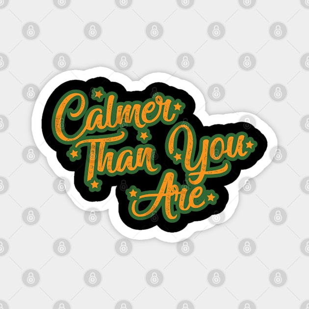 Calmer Than You Are Magnet by Trendsdk