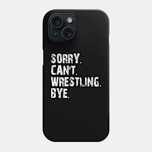 sorry can't wrestling bye Phone Case