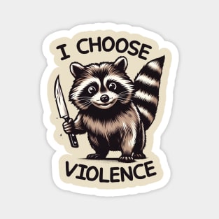 I CHOOSE VIOLENCE // Raccoon Magnet