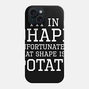 I'm In Shape Phone Case