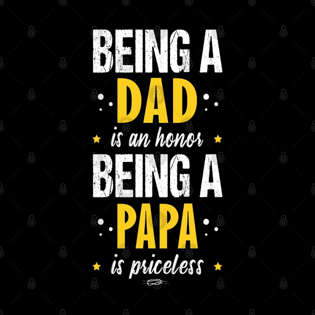 Being a Dad Is An Honor Being A Papa Is Priceless by Fargo