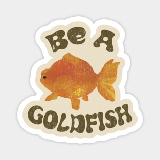 goldfish - qoute Magnet