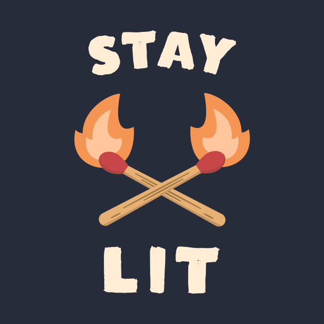 Stay Lit Funny Saying by happinessinatee