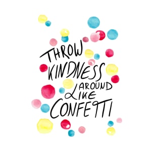 Throw kindness around like confetti T-Shirt