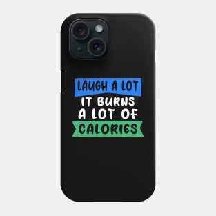 Laugh a lot. It burns a lot of calories Phone Case