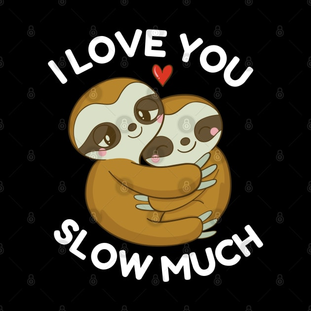 I Love You Slow Much Valentines Day Cute Couples Sloths by Illustradise