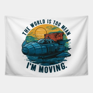 the world is too mean i'm moving Tapestry