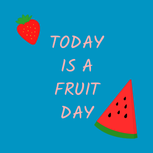 today is a fruit day T-Shirt