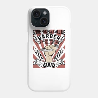 some people call me barber the most important call be dad Phone Case
