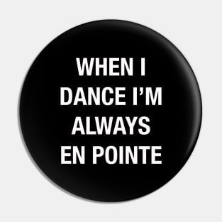 When I Dance I'm Always En Pointe Pin