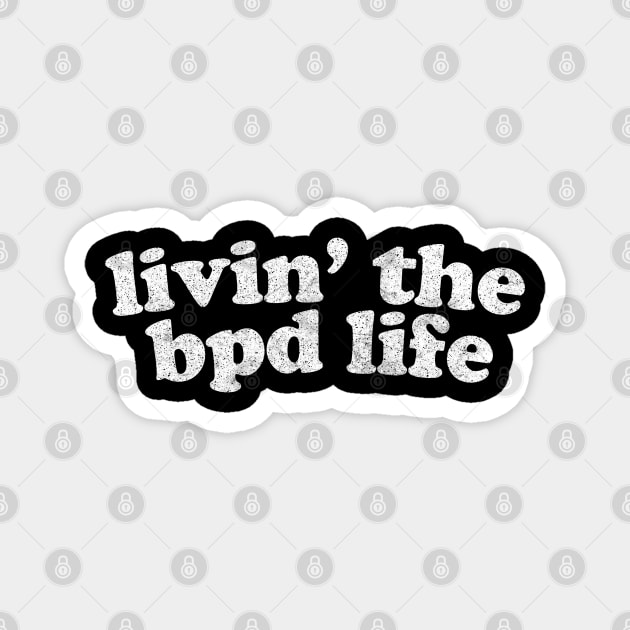 Livin' The BPD Life Magnet by DankFutura