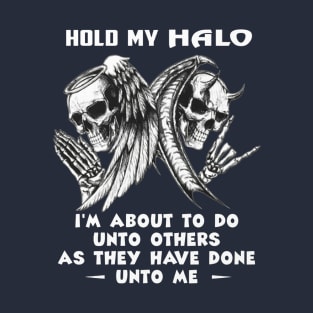 Hold My Halo I'm About To Do Unto Others As They Have Done Unto Me T-Shirt