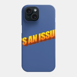 IT'S AN ISSUE! Phone Case