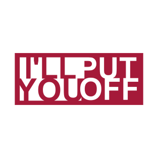 I'll Put You Off T-Shirt