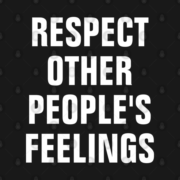 Respect Other People's Feelings by SpHu24