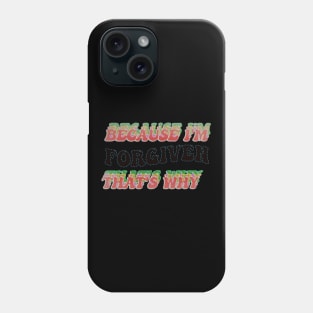 BECAUSE I AM FORGIVEN - THAT'S WHY Phone Case