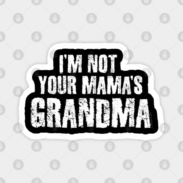 I'm NOT Your MAMA'S Grandma Magnet by House_Of_HaHa