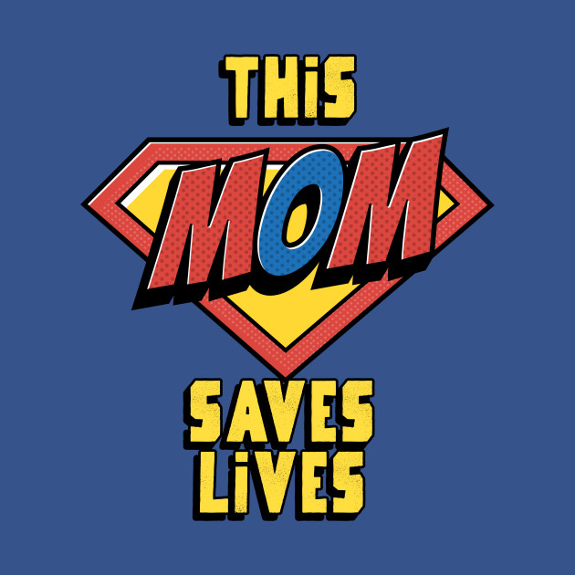 This Mom Saves Lives, Nurse Mother's Day by 3nityONE