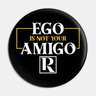 Your EGO is not your AMIGO Pin