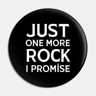 Just One More Rock I Promise Pin