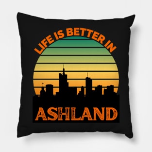 Life Is Better In Ashland - Ashland Skyline - Ashland Skyline City Travel & Adventure Lover Pillow