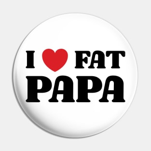 I Heart Fat Papa v2 Pin