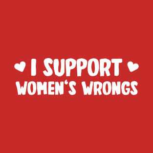 I support women's wrongs T-Shirt