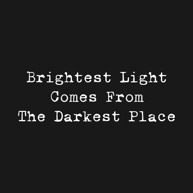 Brightest Light Comes From The Darkest Place (White) by Z1