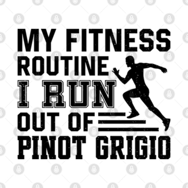 My Fitness Routine I Run Out Of Pinot Grigio by RiseInspired