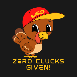 ZERO CLUCKS GIVEN T-Shirt