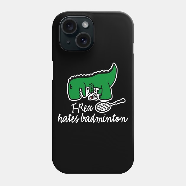 T-Rex hates badminton badminton dinosaur badminton player Phone Case by LaundryFactory