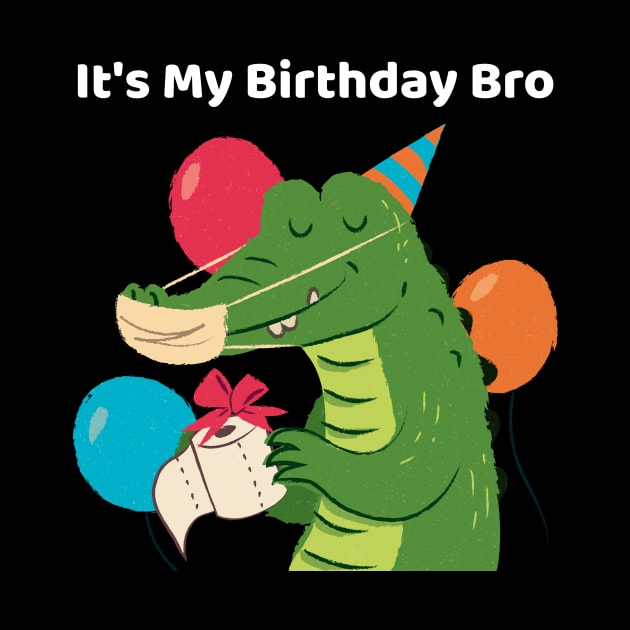 It's My Birthday Bro Crocodile by TV Dinners
