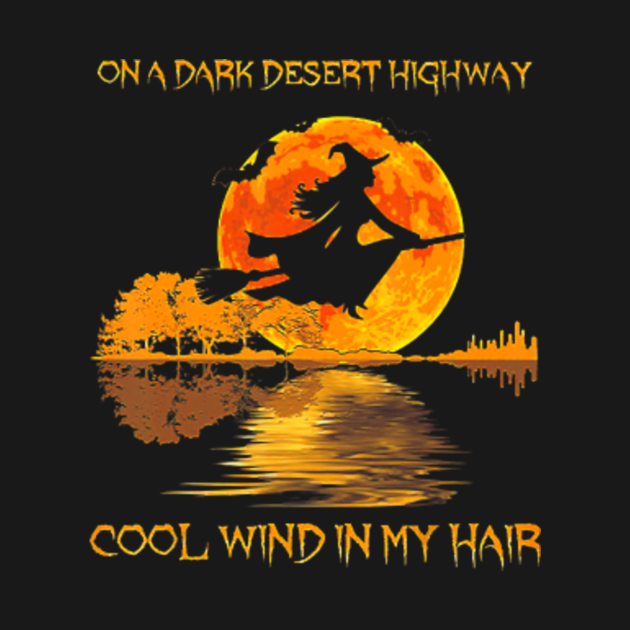 On A Dark Desert Highway Witch Feel Cool Wind In My Hair On A Dark