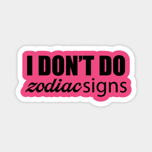 I Don't Do Zodiac Signs Magnet