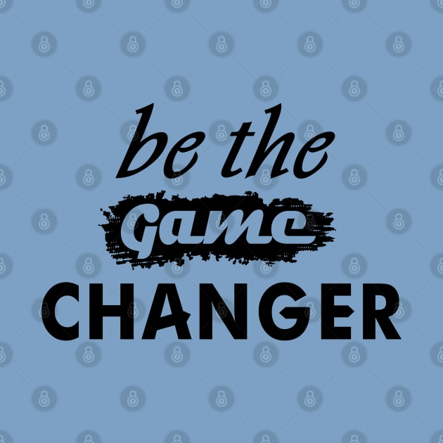 Be The Game Changer by VeeleVieno