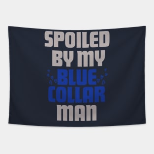 Spoiled by My Blue Collar Man- Funny Wife Gift Tapestry