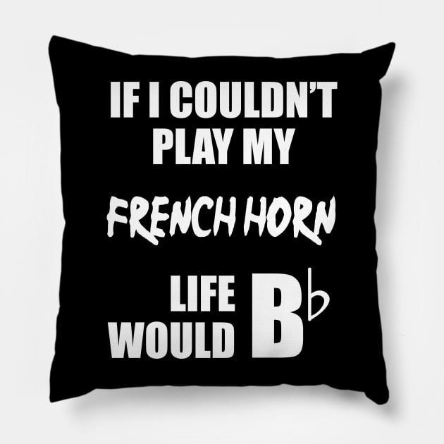 If I Couldn't Play My French Horn Pillow by sunima
