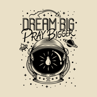 Dream Big Pray Bigger T-Shirt