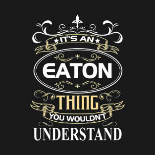 Eaton Name Shirt It's An Eaton Thing You Wouldn't Understand T-Shirt