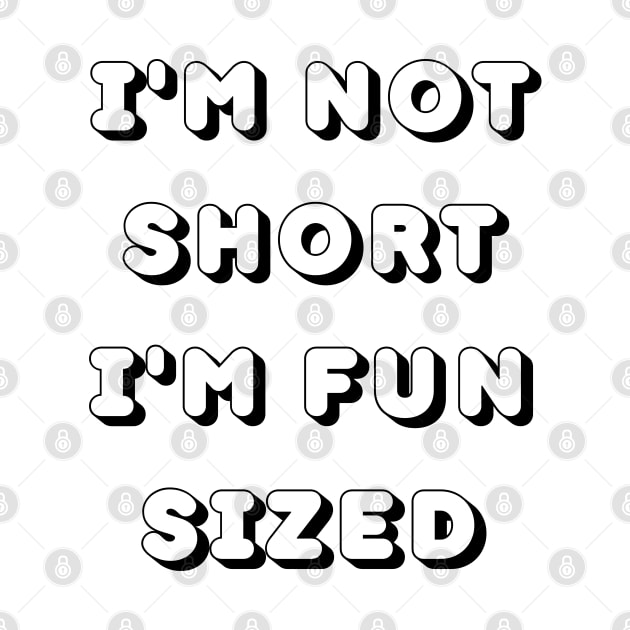 Im Not Short Im Fun Sized. Funny Short People. by That Cheeky Tee