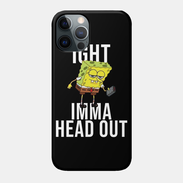 Spongebob Meme: Ight Imma Head Out - Meme - Phone Case