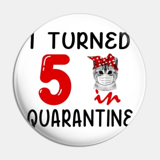 I Turned 5 In Quarantine Funny Cat Facemask Pin