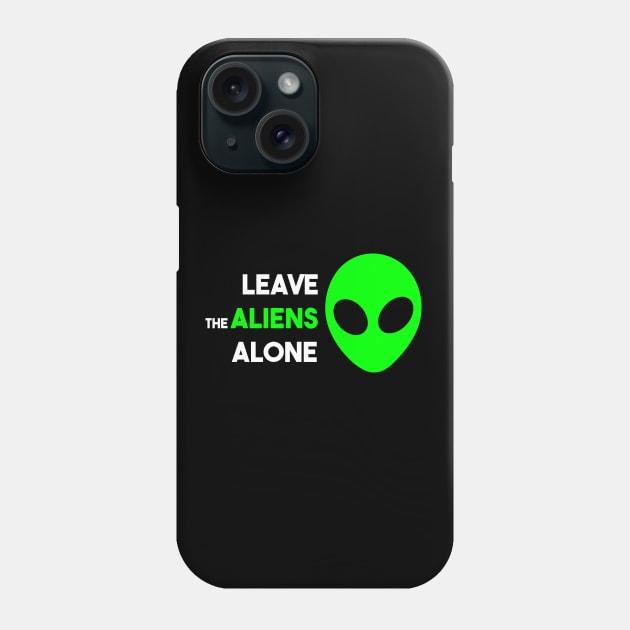 Leave the Aliens Alone Phone Case by alienfolklore