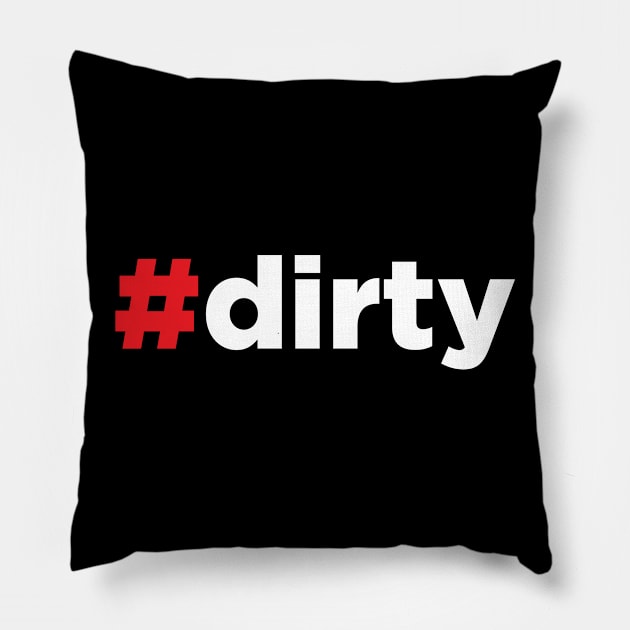 Dirty - Hashtag Dirty - #Dirty Pillow by JamesBennettBeta