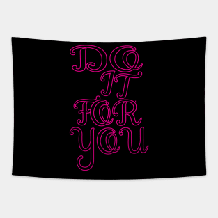 Do It For You tee design birthday gift graphic Tapestry