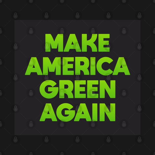 Make America Green Again by Dale Preston Design