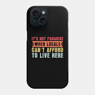 It’s Not Paradise When Locals Can’t Afford To Live Here Phone Case