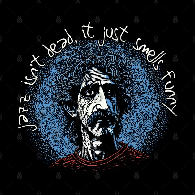 Jazz Isn't Dead, It Just Smells Funny - Frank Zappa by DankFutura