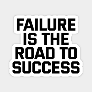 Failure Is The Road To Success Magnet